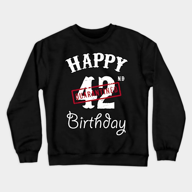 Happy 42nd Quarantined Birthday Crewneck Sweatshirt by kai_art_studios